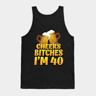 Cheers Bitches I'm 40 Years Old Happy Birthday Beer Drinker Tank Top